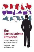 The Particularistic President: Executive Branch Politics and Political Inequality