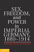 Sex Freedom & Power in Imperial Germany 1880 1914