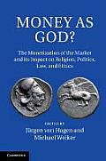 Money as God?: The Monetization of the Market and Its Impact on Religion, Politics, Law, and Ethics