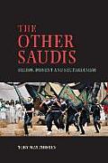 The Other Saudis: Shiism, Dissent and Sectarianism