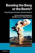 Banning the Bang or the Bomb?: Negotiating the Nuclear Test Ban Regime