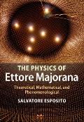 The Physics of Ettore Majorana: Theoretical, Mathematical, and Phenomenological