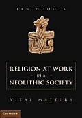 Religion at Work in a Neolithic Society: Vital Matters
