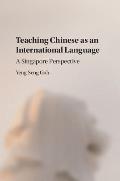 Teaching Chinese as an International Language: A Singapore Perspective