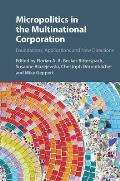 Micropolitics in the Multinational Corporation: Foundations, Applications and New Directions