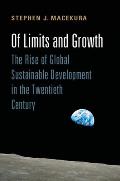 Of Limits & Growth The Rise of Global Sustainable Development in the Twentieth Century