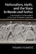 Nationalism, Myth, and the State in Russia and Serbia: Antecedents of the Dissolution of the Soviet Union and Yugoslavia