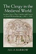 The Clergy in the Medieval World: Secular Clerics, Their Families and Careers in North-Western Europe, C.800-C.1200