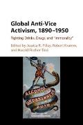 Global Anti-Vice Activism, 1890-1950: Fighting Drinks, Drugs, and 'Immorality'