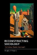 Reconstructing Sociology: The Critical Realist Approach