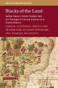 Blacks of the Land: Indian Slavery, Settler Society, and the Portuguese Colonial Enterprise in South America