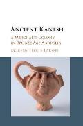 Ancient Kanesh A Merchant Colony in Bronze Age Anatolia