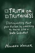 Truth or Truthiness: Distinguishing Fact from Fiction by Learning to Think Like a Data Scientist