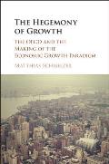The Hegemony of Growth: The OECD and the Making of the Economic Growth Paradigm