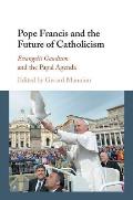 Pope Francis and the Future of Catholicism: Evangelii Gaudium and the Papal Agenda