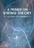 A Primer on String Theory