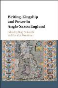 Writing, Kingship and Power in Anglo-Saxon England