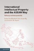 International Intellectual Property and the ASEAN Way: Pathways to Interoperability