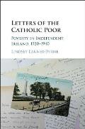 Letters of the Catholic Poor: Poverty in Independent Ireland, 1920-1940