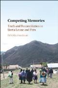 Competing Memories: Truth and Reconciliation in Sierra Leone and Peru