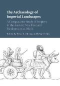 The Archaeology of Imperial Landscapes: A Comparative Study of Empires in the Ancient Near East and Mediterranean World
