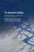 To Govern China: Evolving Practices of Power