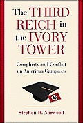 Third Reich in the Ivory Tower Complicity & Conflict on American Campuses
