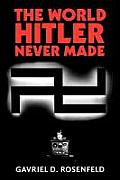 World Hitler Never Made Alternate History & The Memory Of Nazism