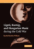 Ligeti, Kurt?g, and Hungarian Music During the Cold War