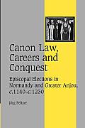 Canon Law, Careers and Conquest: Episcopal Elections in Normandy and Greater Anjou, C.1140-C.1230