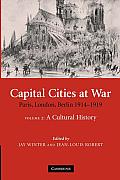 Capital Cities at War: Volume 2, a Cultural History: Paris, London, Berlin 1914-1919