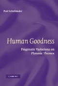 Human Goodness: Pragmatic Variations on Platonic Themes