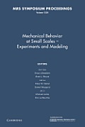Mechanical Behavior at Small Scales Experiments and Modeling: Volume 1224