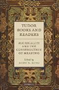 Tudor Books and Readers: Materiality and the Construction of Meaning