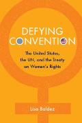 Defying Convention: Us Resistance to the Un Treaty on Women's Rights