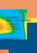 Polymer Melt Processing: Foundations in Fluid Mechanics and Heat Transfer