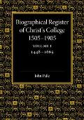 Biographical Register of Christ's College, 1505-1905: Volume 1, 1448-1665: And of the Earlier Foundation, God's House, 1448-1505