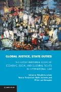Global Justice, State Duties: The Extraterritorial Scope of Economic, Social, and Cultural Rights in International Law