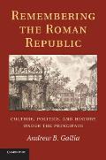 Remembering the Roman Republic: Culture, Politics and History Under the Principate