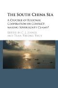 The South China Sea: A Crucible of Regional Cooperation or Conflict-Making Sovereignty Claims?