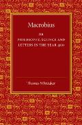 Macrobius: Or Philosophy, Science and Letters in the Year 400