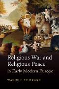 Religious War & Religious Peace In Early Modern Europe