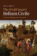 The Art of Caesar's Bellum Civile: Literature, Ideology, and Community