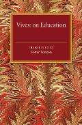 Vives: On Education: A Translation of the de Tradendis Disciplinis of Juan Luis Vives