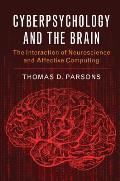 Cyberpsychology and the Brain: The Interaction of Neuroscience and Affective Computing