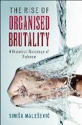 The Rise of Organised Brutality: A Historical Sociology of Violence