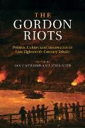 The Gordon Riots: Politics, Culture and Insurrection in Late Eighteenth-Century Britain