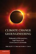 Climate Change Geoengineering: Philosophical Perspectives, Legal Issues, and Governance Frameworks