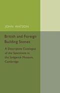 British and Foreign Building Stones: A Descriptive Catalogue of the Specimens in the Sedgwick Museum, Cambridge