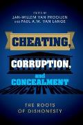 Cheating, Corruption, and Concealment: The Roots of Dishonesty